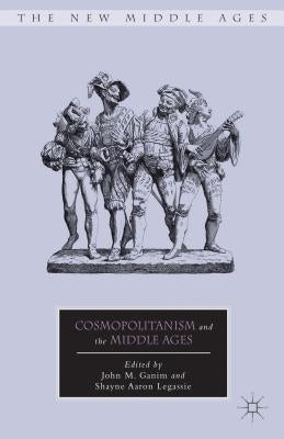 Cosmopolitanism and the Middle Ages by Ganim, J.