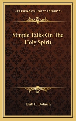 Simple Talks on the Holy Spirit by Dolman, Dirk H.
