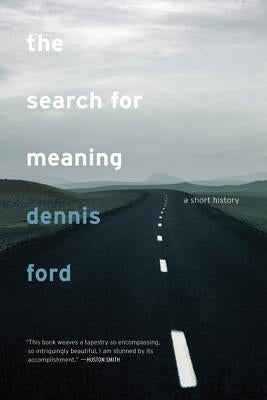 The Search for Meaning: A Short History by Ford, Dennis