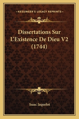 Dissertations Sur L'Existence De Dieu V2 (1744) by Jaquelot, Isaac
