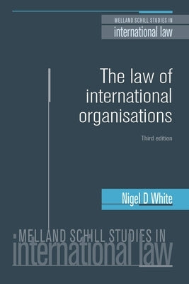 The Law of International Organisations: Third Edition by White, Nigel