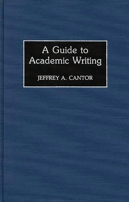 A Guide to Academic Writing by Cantor, Jeffrey a.