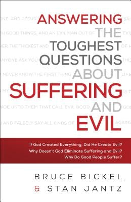 Answering the Toughest Questions about Suffering and Evil by Bickel, Bruce