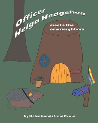 Officer Helga Hedgehog Meets the New Neighbors by Lundstrom Erwin, Helen
