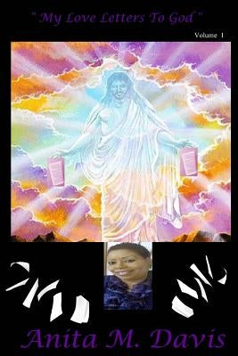 My Love Letters To God by Davis, Anita M.