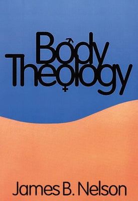 Body Theology by Nelson, James B.