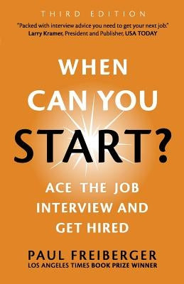 When Can You Start? Ace the Job Interview and Get Hired, Third Edition by Freiberger, Paul