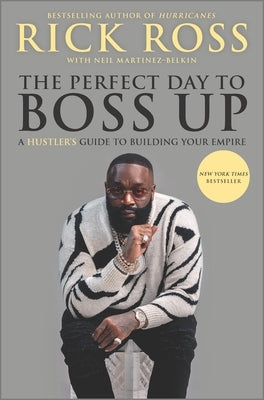 The Perfect Day to Boss Up: A Hustler's Guide to Building Your Empire by Ross, Rick