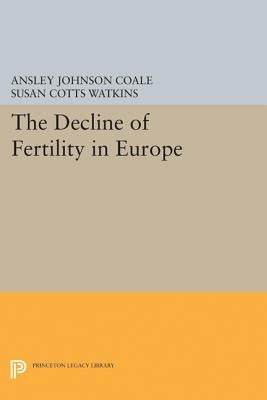 The Decline of Fertility in Europe by Coale, Ansley Johnson