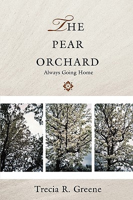 The Pear Orchard: Always Going Home by Greene, Trecia R.