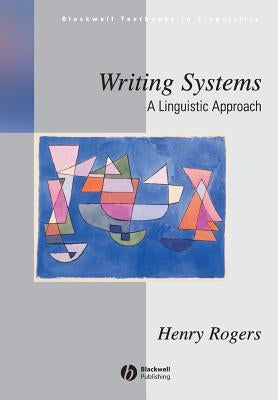 Writing Systems: A Linguistic Approach by Rogers, Henry