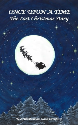 Once Upon a Time: The Last Christmas Story by Orenfant, Noah