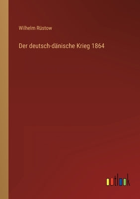Der deutsch-dänische Krieg 1864 by Rüstow, Wilhelm