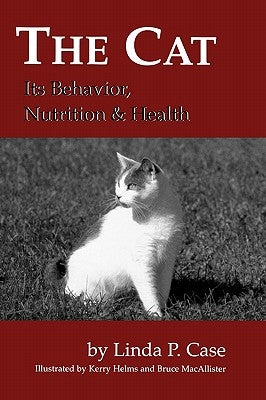 The Cat: Its Behavior, Nutrition and Health by Case, Linda P.