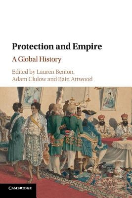 Protection and Empire: A Global History by Benton, Lauren