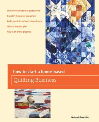 How to Start a Home-Based Quilting Business by Bouziden, Deborah