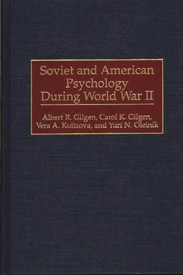 Soviet and American Psychology During World War II by Gilgen, Albert R.