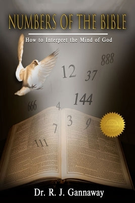 Numbers of the Bible: How to Interpret the Mind of God. by Dr R J Gannaway