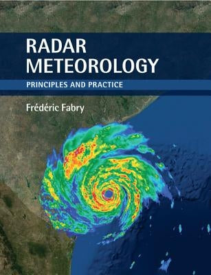 Radar Meteorology: Principles and Practice by Fabry, Frédéric