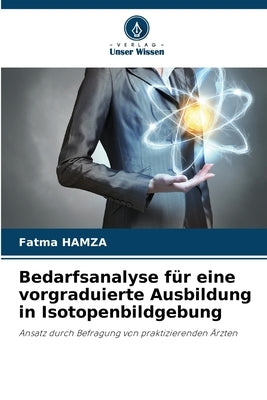 Bedarfsanalyse für eine vorgraduierte Ausbildung in Isotopenbildgebung by Hamza, Fatma