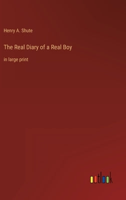 The Real Diary of a Real Boy: in large print by Shute, Henry A.