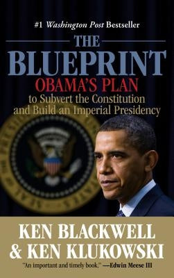 Blueprint: Obama's Plan To Subvert The Constitution And Build An Imperial Presidency by Blackwell, Ken