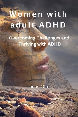 Women with adult ADHD: Overcoming Challenges and Thriving with ADHD by Olle, Lucas