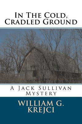 In The Cold, Cradled Ground by Krejci, William G.