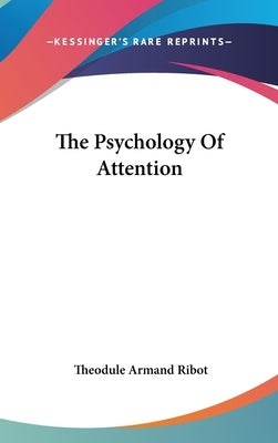 The Psychology Of Attention by Ribot, Theodule Armand