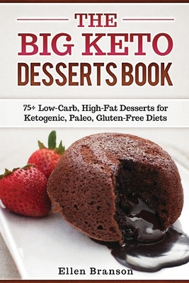 The Big Keto Desserts Book: 75+ Low-Carb, High-Fat Desserts for Ketogenic, Paleo, Gluten-Free Diets by Branson, Ellen