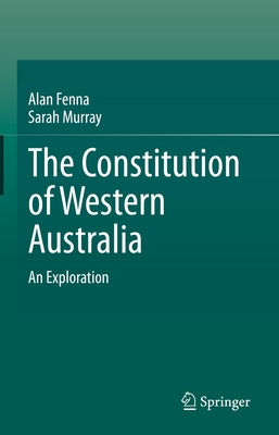 The Constitution of Western Australia: An Exploration by Fenna, Alan