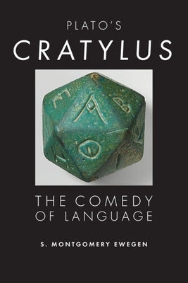 Plato's Cratylus: The Comedy of Language by Ewegen, S. Montgomery