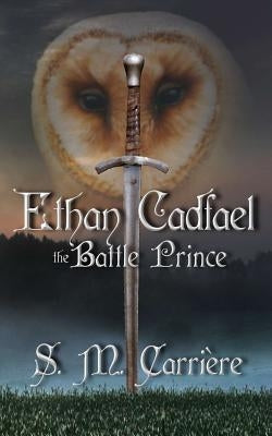 Ethan Cadfael: The Battle Prince by Carriere, S. M.