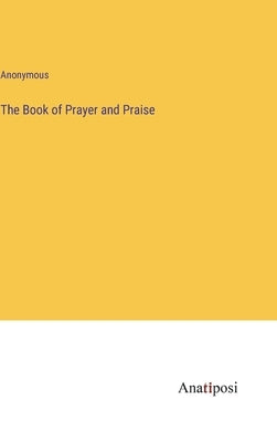 The Book of Prayer and Praise by Anonymous