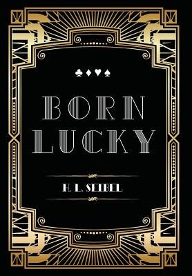 Born Lucky by Seibel, Harvey L.