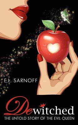 Dewitched: The Untold Story of the Evil Queen by Sarnoff, E. L.