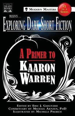 Exploring Dark Short Fiction #2: A Primer to Kaaron Warren by Guignard, Eric J.