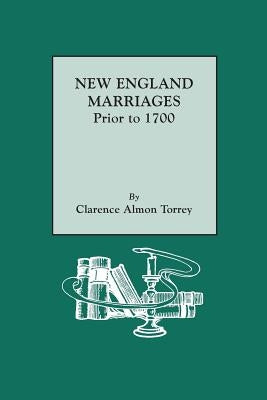 New England Marriages Prior to 1700 by Torrey, Clarence Almon