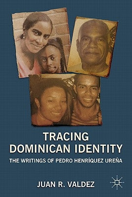 Tracing Dominican Identity: The Writings of Pedro Henríquez Ureña by Valdez, J.