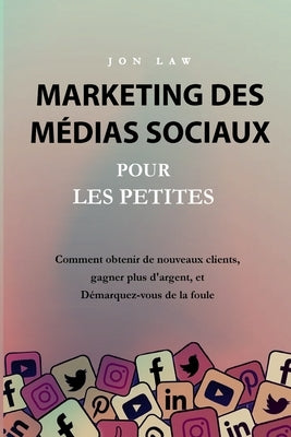 Marketing des médias sociaux pour les petites entreprises by Law, Jon