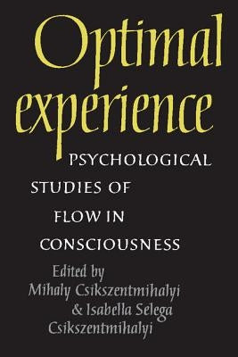 Optimal Experience: Psychological Studies of Flow in Consciousness by Csikszentmihalyi, Mihaly