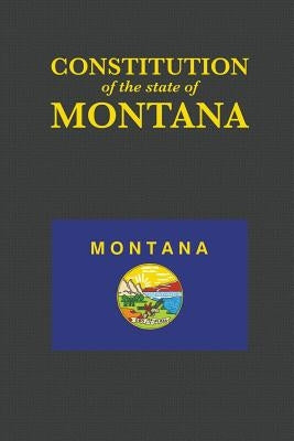 The Constitution of the State of Montana by Proseyr Publishing