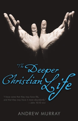 The Deeper Christian Life by Murray, Andrew