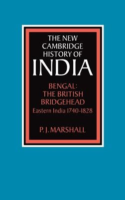 Bengal: The British Bridgehead: Eastern India 1740-1828 by Marshall, P. J.