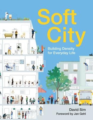 Soft City: Building Density for Everyday Life by Sim, David