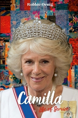 Camilla Life of Service: The Making of a Queen by Ornig, Rp
