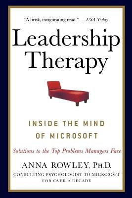 Leadership Therapy: Inside the Mind of Microsoft by Rowley, Anna