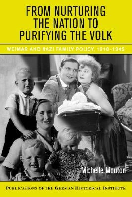 From Nurturing the Nation to Purifying the Volk by Mouton, Michelle