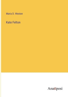 Kate Felton by Weston, Maria D.