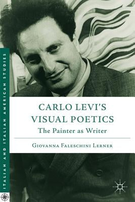 Carlo Levi's Visual Poetics: The Painter as Writer by Lerner, G.